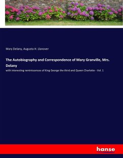 The Autobiography and Correspondence of Mary Granville, Mrs. Delany: with interesting reminiscences of King George the third and Queen Charlotte - Vol. 1