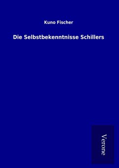 Die Selbstbekenntnisse Schillers - Fischer, Kuno