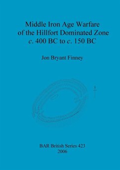 Middle Iron Age Warfare of the Hillfort Dominated Zone c. 400 BC to c. 150 BC - Bryant Finney, Jon