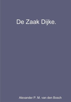 De Zaak Dijke. - Bosch, Alexander P. M. van den