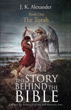 The Story Behind The Bible - Book One - The Torah - Alexander, J K