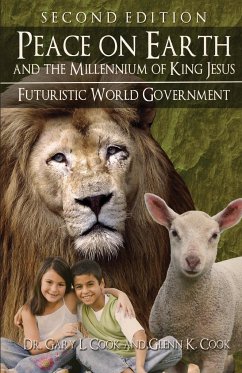 PEACE ON EARTH and the MILLENNIUM of KING JESUS - Cook, Gary; Cook, Glenn