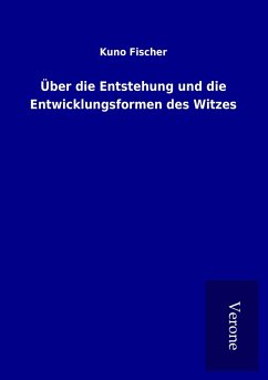 Über die Entstehung und die Entwicklungsformen des Witzes - Fischer, Kuno