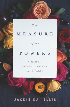 The Measure of My Powers: A Memoir of Food, Misery, and Paris - Ellis, Jackie Kai