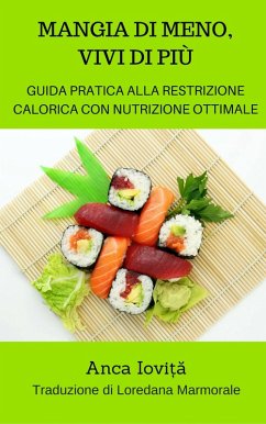 Mangia di meno, vivi di piu - guida pratica alla restrizione calorica con nutrizione ottimale (eBook, ePUB) - Iovita, Anca