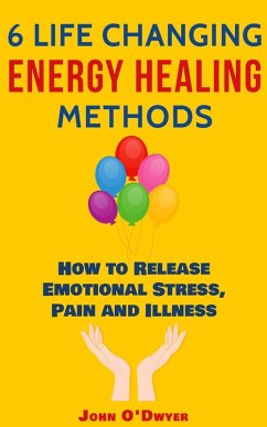 6 Life Changing Energy Healing Methods (eBook, ePUB) - O'Dwyer, John