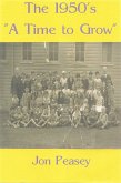 The 1950's - A Time To Grow (Memoirs, #1) (eBook, ePUB) The 1950's - A Time To Grow (Memoirs, #1) (eBook, ePUB)