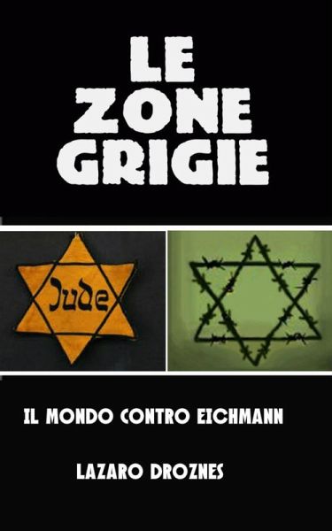 Le zone grigie: il mondo contro Eichmann (eBook, ePUB)