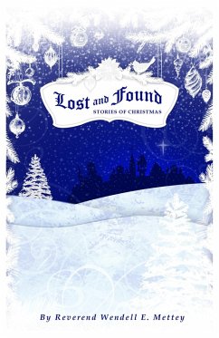Lost and Found, Stories of Christmas (eBook, ePUB) - Mettey, Wendell E.