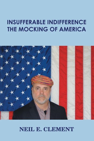 Insufferable Indifference - The Mocking of America (eBook, ePUB)