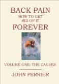 Back Pain: How to Get Rid of It Forever (Volume One: The Causes) (eBook, ePUB)