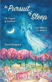 In Pursuit of Sleep: The Origins of Insomnia and What to Do About It (eBook, ePUB)