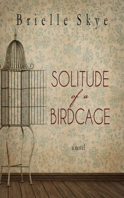 Solitude of a Birdcage (eBook, ePUB) - Brielle Skye