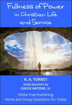 Fullness of Power in Christian Life and Service, Home and Group Questions for Today (eBook, ePUB) - Torrey, R A; Antone, Chuck