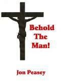 Behold the Man! (Christian Encouragement, #4) (eBook, ePUB) Behold the Man! (Christian Encouragement, #4) (eBook, ePUB)