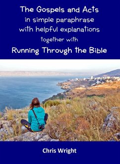 The Gospels and Acts in Simple Paraphrase with Helpful Explanations Together with Running Through the Bible (eBook, ePUB) - Wright, Chris