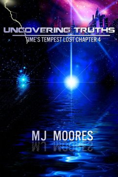 Uncovering Truths: Time's Tempest Lost Chapter 4 (Time's Tempest: The Lost Chapters, #4) (eBook, ePUB) - Moores, M. J.