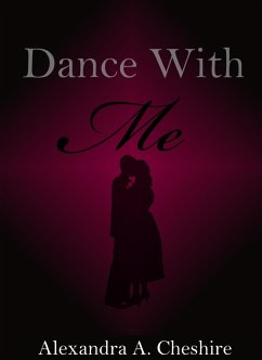 Dance With Me (eBook, ePUB) - Cheshire, Alexandra A.