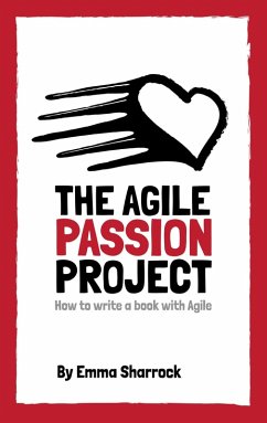 The Agile Passion Project - How to Write a Book with Agile (eBook, ePUB) - Sharrock, Emma