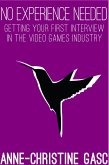 No Experience Needed: Getting Your First Interview In The Video Games Industry (eBook, ePUB)