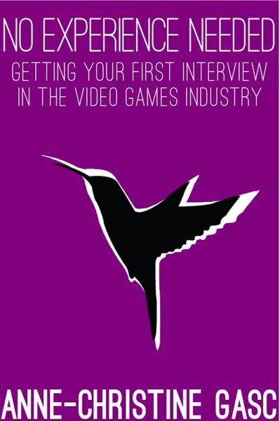 No Experience Needed: Getting Your First Interview In The Video Games Industry (eBook, ePUB) No Experience Needed: Getting Your First Interview In The Video Games Industry (eBook, ePUB)