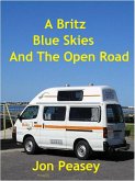 A Britz Blue Skies And The Open Road (Travel Memoirs, #3) (eBook, ePUB) A Britz Blue Skies And The Open Road (Travel Memoirs, #3) (eBook, ePUB)