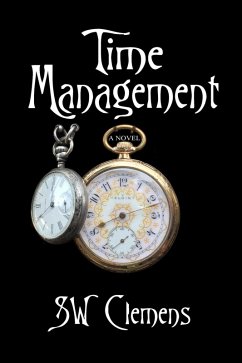 Time Management: a Novel (eBook, ePUB) - Clemens, S. W. Time Management: a Novel (eBook, ePUB) - Clemens, S. W.