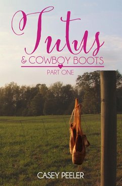 Tutu's & Cowboy Boots: A Small Town Dance Romance (Part 1) (eBook, ePUB) - Peeler, Casey