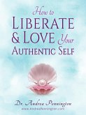 How to Liberate and Love Your Authentic Self (eBook, ePUB)