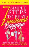 7 Simple Steps to Beat Emotional Baggage: How to Become Whole, Healed, Healthy & Happy (eBook, ePUB)
