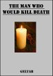 Man Who Would Kill Death (eBook, ePUB) - Bild 1