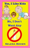 Yes, I Like Kids; No, I Don't Want Any (eBook, ePUB) Yes, I Like Kids; No, I Don't Want Any (eBook, ePUB)