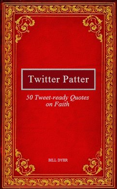 Cover Twitter Patter: 50 Tweet-ready Quotes on Faith (eBook, ePUB)