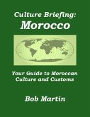 Culture Briefing: Morocco- Your Guide to Moroccan Culture and Customs (Culture Briefings, #3) (eBook, ePUB) Culture Briefing: Morocco- Your Guide to Moroccan Culture and Customs (Culture Briefings, #3) (eBook, ePUB)