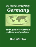Culture Briefing: Germany - Your guide to German culture and customs (Culture Briefings, #15) (eBook, ePUB) Culture Briefing: Germany - Your guide to German culture and customs (Culture Briefings, #15) (eBook, ePUB)