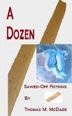 A Dozen Sawed-Off Fictions (eBook, ePUB) A Dozen Sawed-Off Fictions (eBook, ePUB)