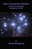 Sirius Chasing the Pleiades, An Essay on Euripides' Iphigeneia at Aulis (Essays, #1) (eBook, ePUB)