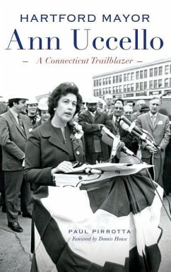 Hartford Mayor Ann Uccello: A Connecticut Trailblazer - Pirrotta, Paul