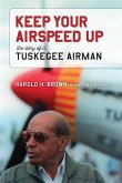 Keep Your Airspeed Up: The Story of a Tuskegee Airman