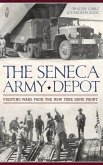 The Seneca Army Depot: Fighting Wars from the New York Home Front