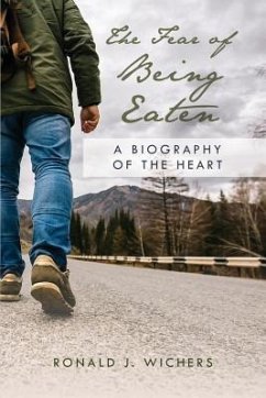 The Fear of Being Eaten: A Biography of the Heart - Wichers, Ronald J. The Fear of Being Eaten: A Biography of the Heart - Wichers, Ronald J.