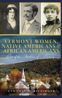 Vermont Women, Native Americans & African Americans: Out of the Shadows of History - Bittinger, Cynthia D.