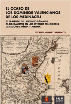 Cover El ocaso de los dominios valencianos de los Medinaceli : el tránsito del antiguo régimen al liberalismo en los estados señoriales de Segorbe, Dénia y Aitona