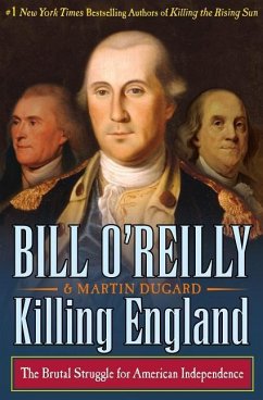 Killing England: The Brutal Struggle for American Independence - O'Reilly, Bill; Dugard, Martin