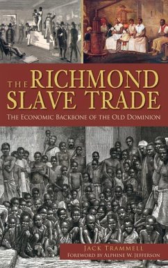 The Richmond Slave Trade: The Economic Backbone of the Old Dominion - Trammell, Jack