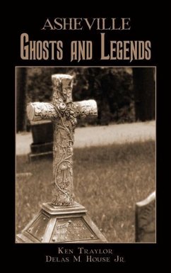 Asheville Ghosts and Legends - Traylor, Ken; House, Delas M.