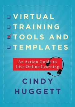 Virtual Training Tools and Templates: An Action Guide to Live Online Learning - Huggett, Cindy