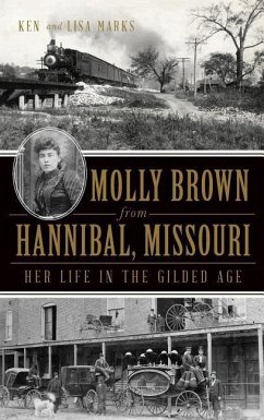 Molly Brown from Hannibal, Missouri: Her Life in the Gilded Age - Marks, Ken; Marks, Lisa