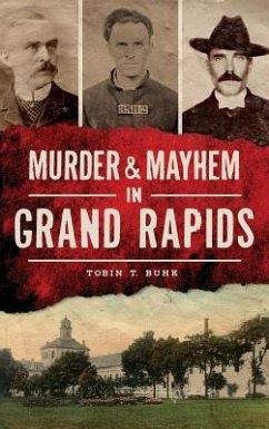 Murder & Mayhem in Grand Rapids - Buhk, Tobin T.