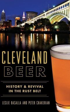 Cleveland Beer: History & Revival in the Rust Belt - Basalla, Leslie; Chakerian, Peter